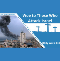 Woe to Those Who Attack Israel | Daily Walk 333