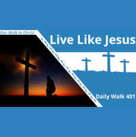 Live Like Jesus | Daily Walk 401
