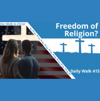 Is Freedom of Religion Good for Christianity? | Daily Walk 415