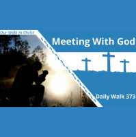 Meeting With God | Daily Walk 373