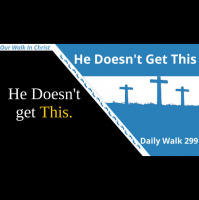 He Doesnt Get This | Daily Walk 299