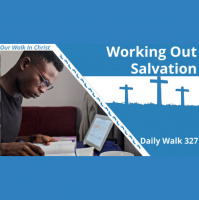 Working Out Your Salvation | Daily Walk 327