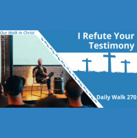 I Refute Your Testimony | Daily Walk 270