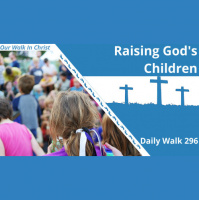 Raising Gods Children | Daily Walk 296