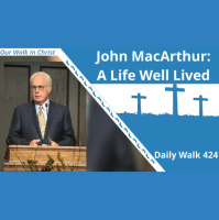 John MacArthur - A Life Well Lived | Daily Walk 424