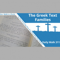 The Greek Text Families | Daily Walk 311