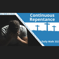 Continuous Repentance | Daily Walk 332