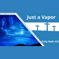 Just a Vapor | Daily Walk 425