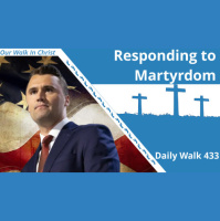Responding to Martyrdom | Daily Walk 433
