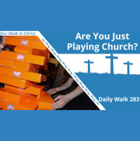 Are You Playing Church? | Daily Walk 283