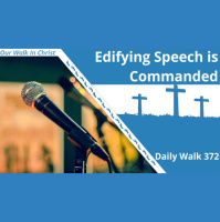 Edifying Speech is Commanded | Daily Walk 372