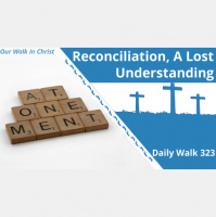 Reconciliation, a Lost Understanding | Daily Walk 323