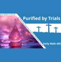 Purified by Trials | Daily Walk 405