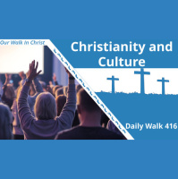 Christianity Transcends Culture | Daily Walk 416