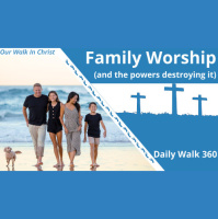 Family Worship | Daily Walk 360