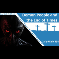 Demon People and the End Times | Daily Walk 434