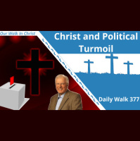 Christ and Political Turmoil | Daily Walk 377