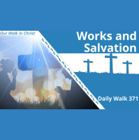 Good Works and Salvation | Daily Walk 371