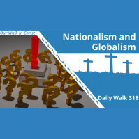 Nationalism and Globalism | Daily Walk 318