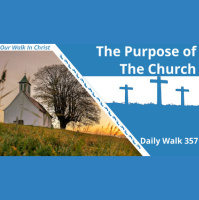 The Purpose of the Church | Daily Walk 357