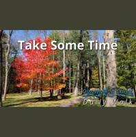 Take Some Time | Daily Walk 65