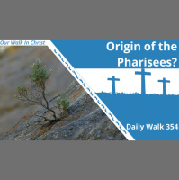 The Origin of Pharisees? | Daily Walk 354