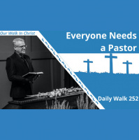 Everyone Needs a Pastor | Daily Walk 252