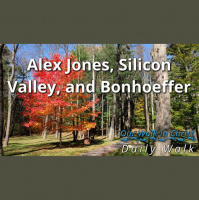 Alex Jones, Silicon Valley, and Bonheoffer | Daily Walk 66