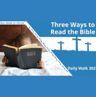 Three Ways to Read Your Bible | Daily Walk 302