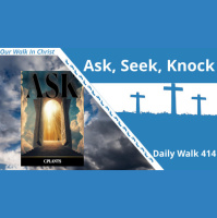 Ask, Seek, Knock | Daily Walk 414