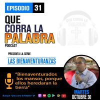 Que corra la Palabra #31 Bienaventurados los Mansos, porque ellos heredaran la tierra