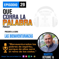 Que corra la Palabra Episodio #29 Bienaventuranzas 1. Bienaventurados los pobres de Espiritu