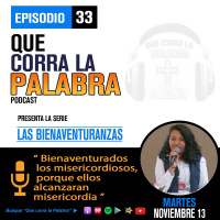 Que corra la Palabra Episodio #33 Bienaventurados los misericordiosos pues ellos alcanzaran misericordia.