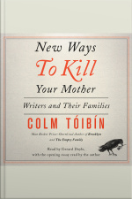 New Ways To Kill Your Mother: Writers And Their Families