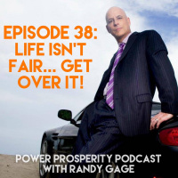Episode 38: Life Isnt Fair... Get Over It