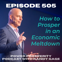 Episode 505: How to Prosper in an Economic Meltdown