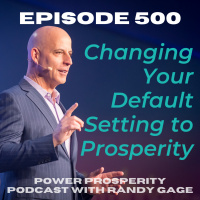Episode 500: Changing Your Default Setting to Prosperity