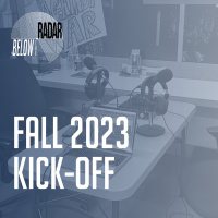 Below the Radar — Fall 2023 Kick-Off
