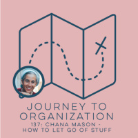 137: Chana Mason - How to let go of stuff