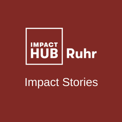 Impact Hub Ruhr - Impact Stories