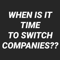 When Is It Time To Switch Companies?