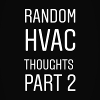 Random HVAC Thoughts Part 2