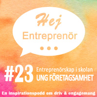 #23 - Ung företagsamhet - entreprenörskap i skolan
