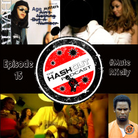 THE HASHOUT PODCAST: EP 15 - #MuteRKelly