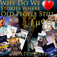 e260. Why Do We ♥ Stories Where Old People Still ƒµ¢?