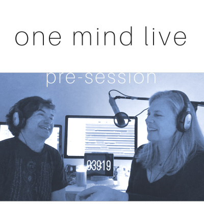 One Mind Live Pre-session Podcast