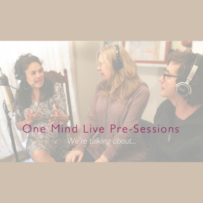 One Mind Live Pre-session Podcast