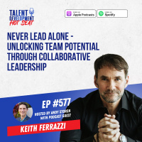 Never Lead Alone - Unlocking Team Potential Through Collaborative Leadership with Keith Ferrazzi