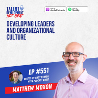 Developing Leaders and Organizational Culture with Matthew Moxon