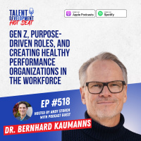 Gen Z, Purpose-Driven Roles, and Creating Healthy Performance Organizations in the Workforce with Dr. Bernhard Kaumanns